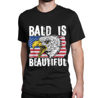 Bald Is Beautiful 4th Of July Independence Day Bald Eagle Classic T-shirt | Artistshot