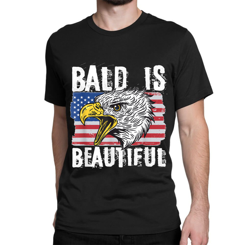 Bald Is Beautiful 4th Of July Independence Day Bald Eagle Classic T-shirt | Artistshot