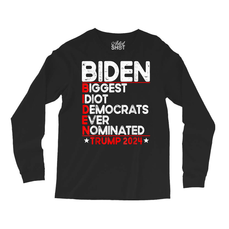 Anti Biden Biggest Idiot Democrats Ever Nominated Trump 2024 T Shirt Long Sleeve Shirts by lazhehurezhu | Artistshot