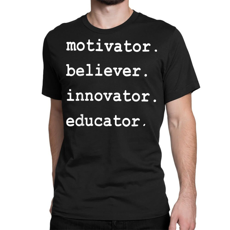 Teacher Motivator Believer Innovator Educator T Shirt Classic T-shirt by nyxexaelaewe7 | Artistshot