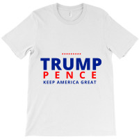 Trump Pence Keep America Great T-shirt | Artistshot