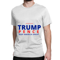 Trump Pence Keep America Great Classic T-shirt | Artistshot