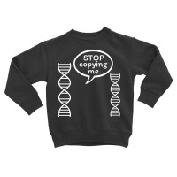 Stop Copying Me Funny Genetics Biology Dna Double Helix T Shirt Toddler Sweatshirt | Artistshot