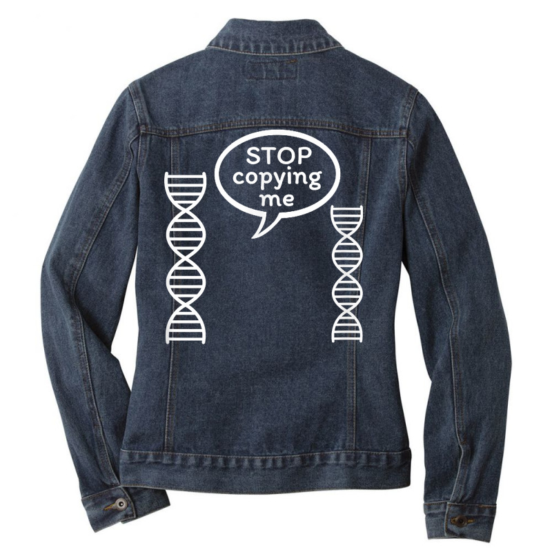 Stop Copying Me Funny Genetics Biology Dna Double Helix T Shirt Ladies Denim Jacket by cm-arts | Artistshot