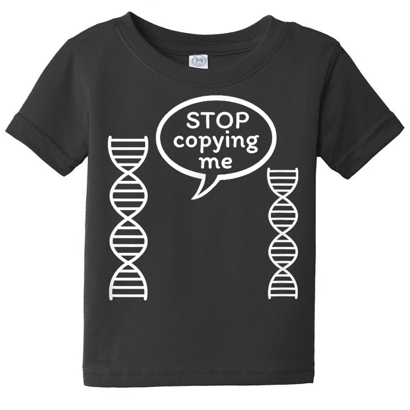 Stop Copying Me Funny Genetics Biology Dna Double Helix T Shirt Baby Tee by cm-arts | Artistshot