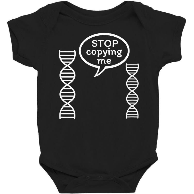 Stop Copying Me Funny Genetics Biology Dna Double Helix T Shirt Baby Bodysuit by cm-arts | Artistshot