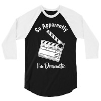 So Apparently I'm Dramatic Funny Actor Actress Acting Gift 3/4 Sleeve Shirt | Artistshot