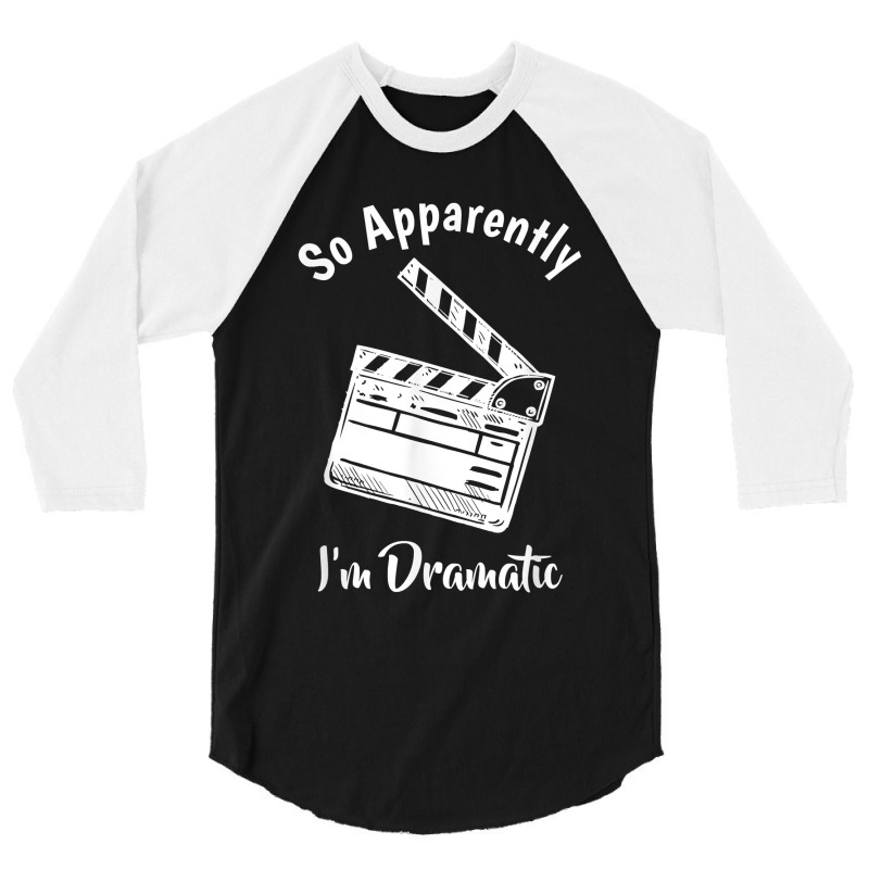 So Apparently I'm Dramatic Funny Actor Actress Acting Gift 3/4 Sleeve Shirt by DenningtonTyair | Artistshot