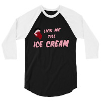 Lick Me Till Ice Cream 3/4 Sleeve Shirt | Artistshot