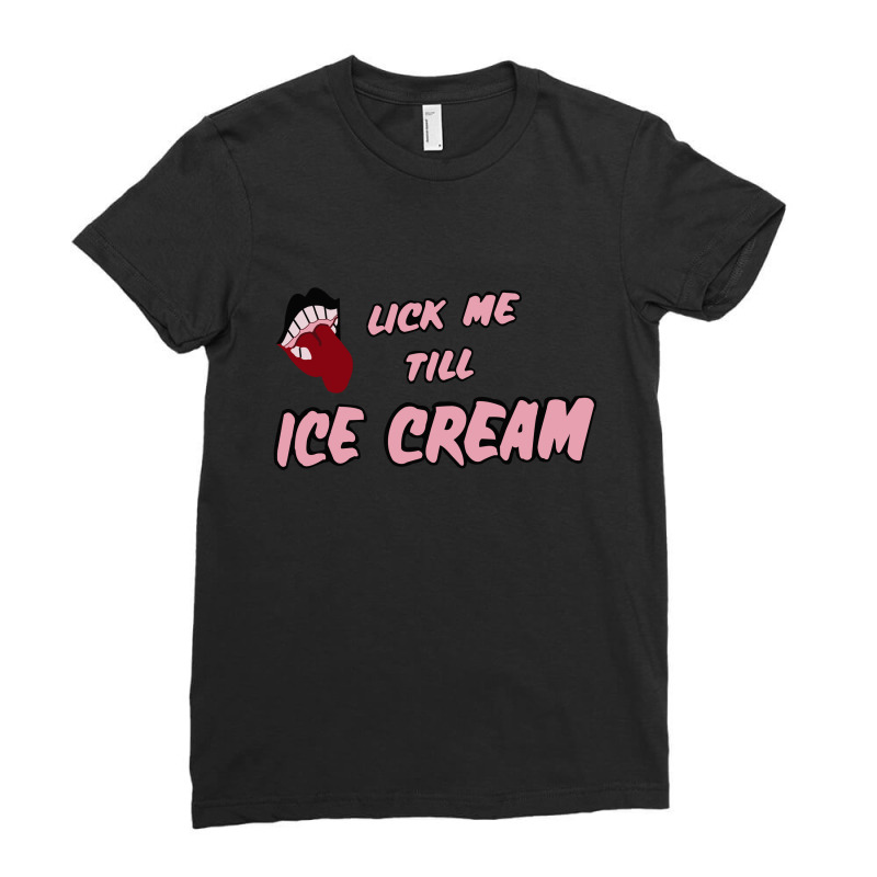 Lick Me Till Ice Cream Ladies Fitted T-Shirt by cm-arts | Artistshot