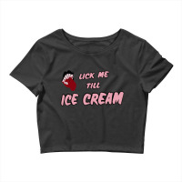 Lick Me Till Ice Cream Crop Top | Artistshot