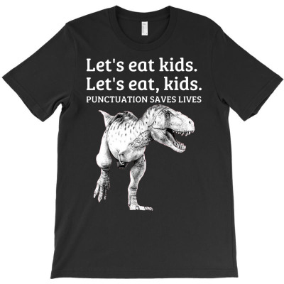 Funny Let's Eat Kids Punctuation Saves Lives Grammar T Shirt T-shirt Designed By Efashion