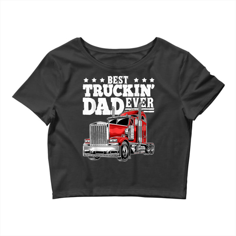 Best Truckin Dad Ever Big Rig Trucker Father's Day Crop Top by URVIBUPADHYAY | Artistshot