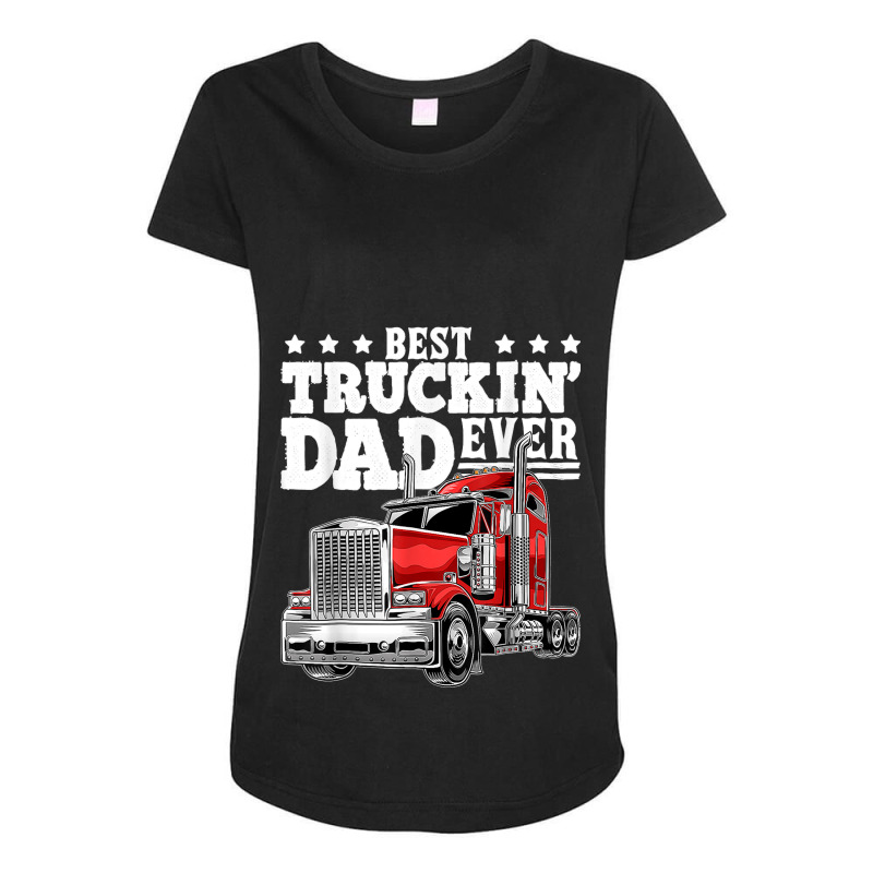 Best Truckin Dad Ever Big Rig Trucker Father's Day Maternity Scoop Neck T-shirt by URVIBUPADHYAY | Artistshot