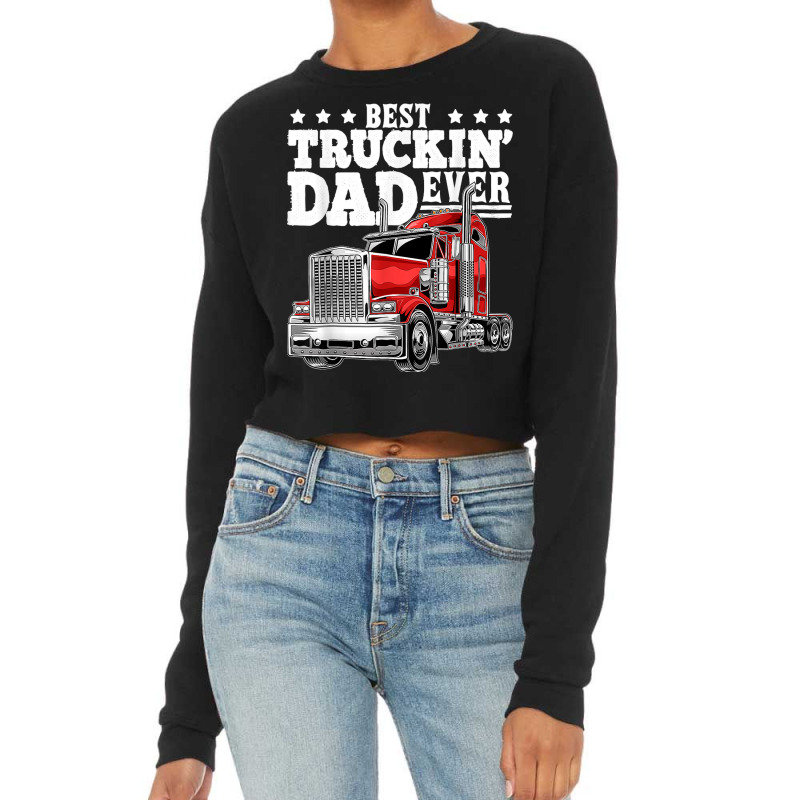 Best Truckin Dad Ever Big Rig Trucker Father's Day Cropped Sweater by URVIBUPADHYAY | Artistshot