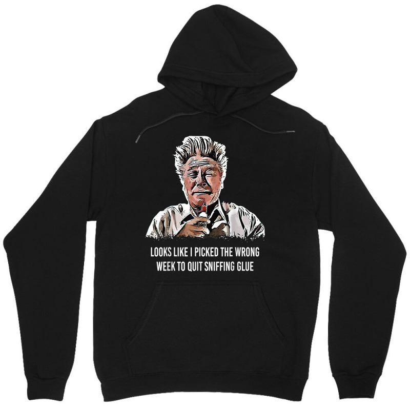 Looks Like I Picked The Wrong Week To Quit Sniffing Glue T Shirt Unisex Hoodie | Artistshot