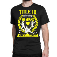 Title Ix 50th Anniversary Us Education Amendments 2022 T Shirt Classic T-shirt | Artistshot