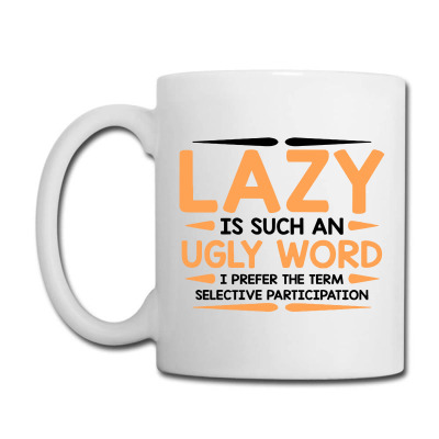 Lazy Is Such An Ugly Word Coffee Mug Designed By Ik4