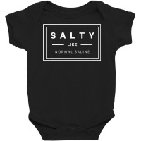 Salty Like Normal Saline White Text Design T Shirt Baby Bodysuit | Artistshot