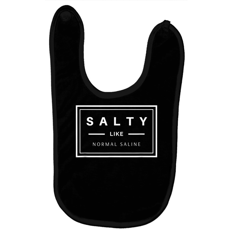 Salty Like Normal Saline White Text Design T Shirt Baby Bibs by chicoavsmaydav | Artistshot