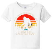 Some Are Collecting Rocks Geologist Rockhounding Bigfoot T Shirt Baby Tee | Artistshot