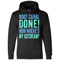 Root Canal Done Now Where's My Icecream Funny Dentist Dental Champion Hoodie | Artistshot