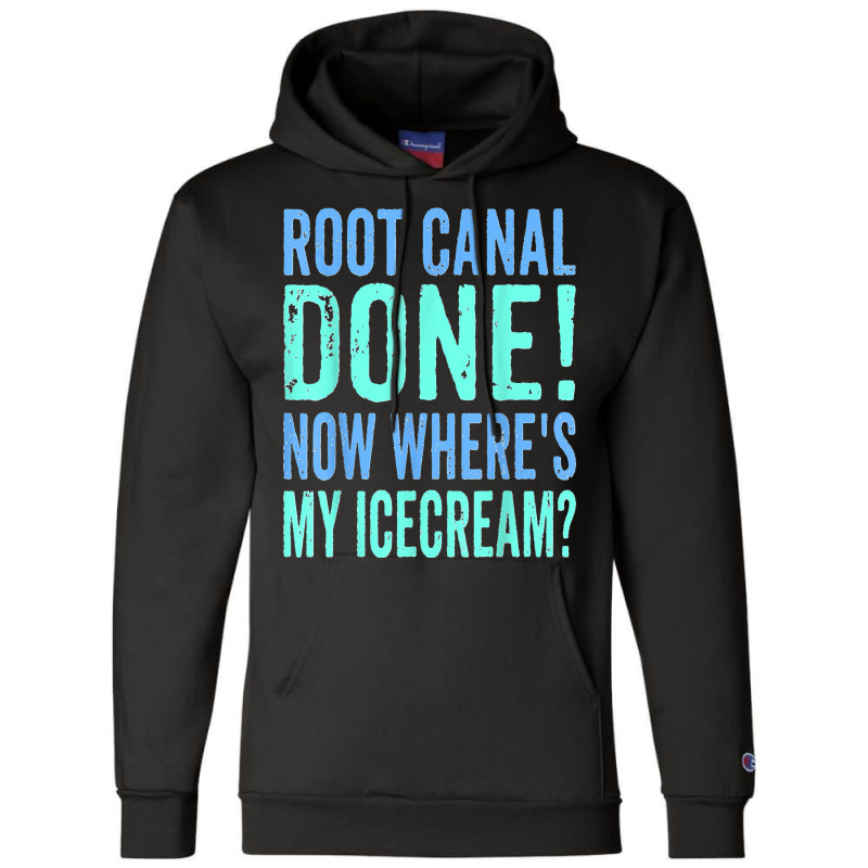 Root Canal Done Now Where's My Icecream Funny Dentist Dental Champion Hoodie by cm-arts | Artistshot