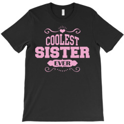 Coolest Sister Ever T-Shirt | Artistshot