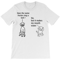 Does The Name Pavlov Ring A Bell T Shirt T-shirt | Artistshot