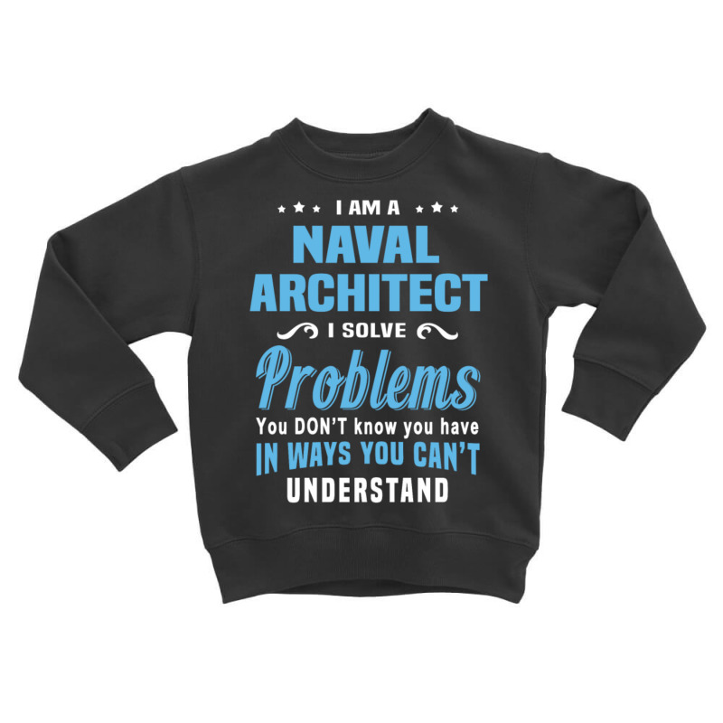 Naval Architect Toddler Sweatshirt by QuanXander | Artistshot