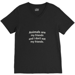 animals are my riends and i don't eat my friends V-Neck Tee | Artistshot