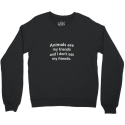 animals are my riends and i don't eat my friends Crewneck Sweatshirt | Artistshot