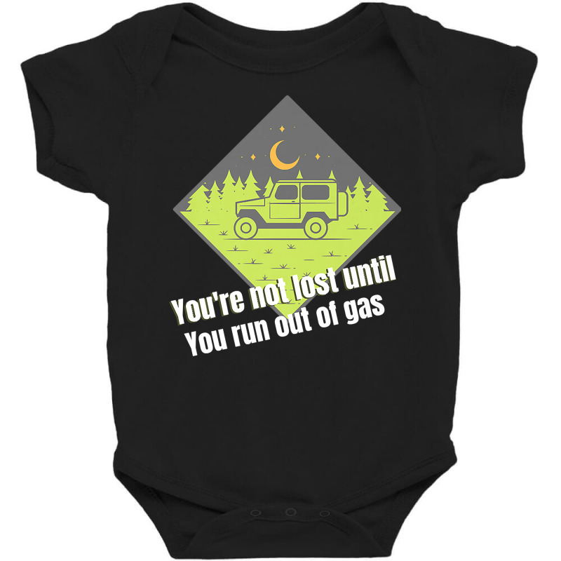 You're Not Lost Until You Run Out Of Gas Premium T Shirt Baby Bodysuit by pypybedypa | Artistshot