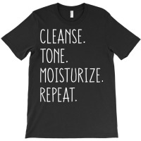 Womens Cleanse Tone Moisturize Repeat Funny Esthetician T Shirt T-shirt | Artistshot