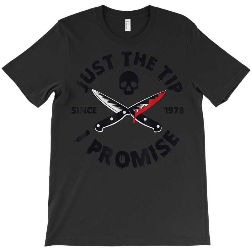 Just The Tip I Promise Bloody Knife Halloween T-shirt | Artistshot