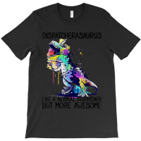 Dispatcherasaurus Like A Normal 911 Dispatcher Life Dinosaur T-shirt | Artistshot