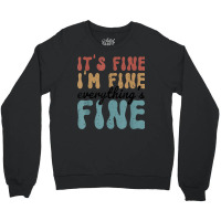 Vintage Retro It's Fine I'm Fine Everything Is Fine Gifts Crewneck Sweatshirt | Artistshot