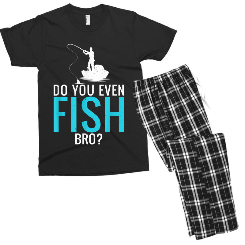 Do You Even Fish Bro Fisherman Angler Funny Fishing Lovers Men's T-shirt Pajama Set | Artistshot