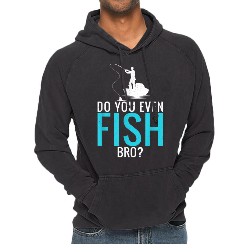 Do You Even Fish Bro Fisherman Angler Funny Fishing Lovers Vintage Hoodie | Artistshot