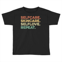 Selfcare Skincare Selflove Repeat Esthetician T Shirt Toddler T-shirt | Artistshot