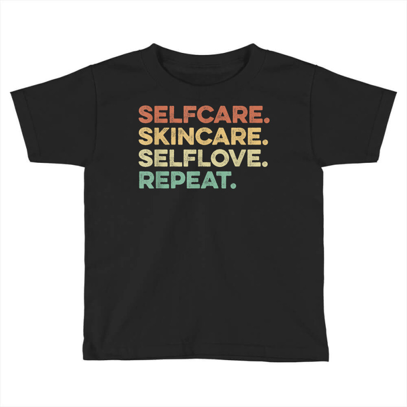 Selfcare Skincare Selflove Repeat Esthetician T Shirt Toddler T-shirt | Artistshot