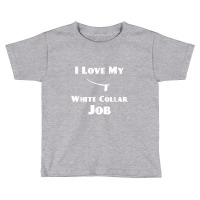 Mens I Love My White Collar Job   Priest Ordination Gift Toddler T-shirt | Artistshot