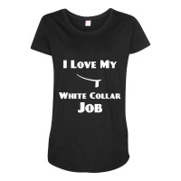 Mens I Love My White Collar Job   Priest Ordination Gift Maternity Scoop Neck T-shirt | Artistshot