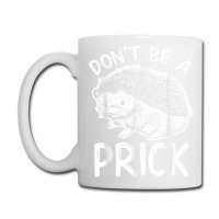 Don_t Be A Prick T Shirt, Funny Hedgehog Shirt Coffee Mug | Artistshot