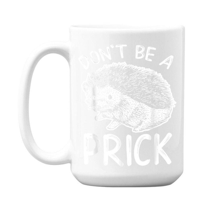 Don_t Be A Prick T Shirt, Funny Hedgehog Shirt 15 Oz Coffee Mug | Artistshot