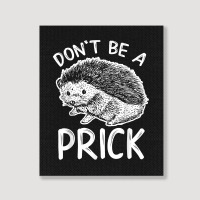 Don_t Be A Prick T Shirt, Funny Hedgehog Shirt Portrait Canvas Print | Artistshot