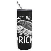 Don_t Be A Prick T Shirt, Funny Hedgehog Shirt Skinny Tumbler | Artistshot