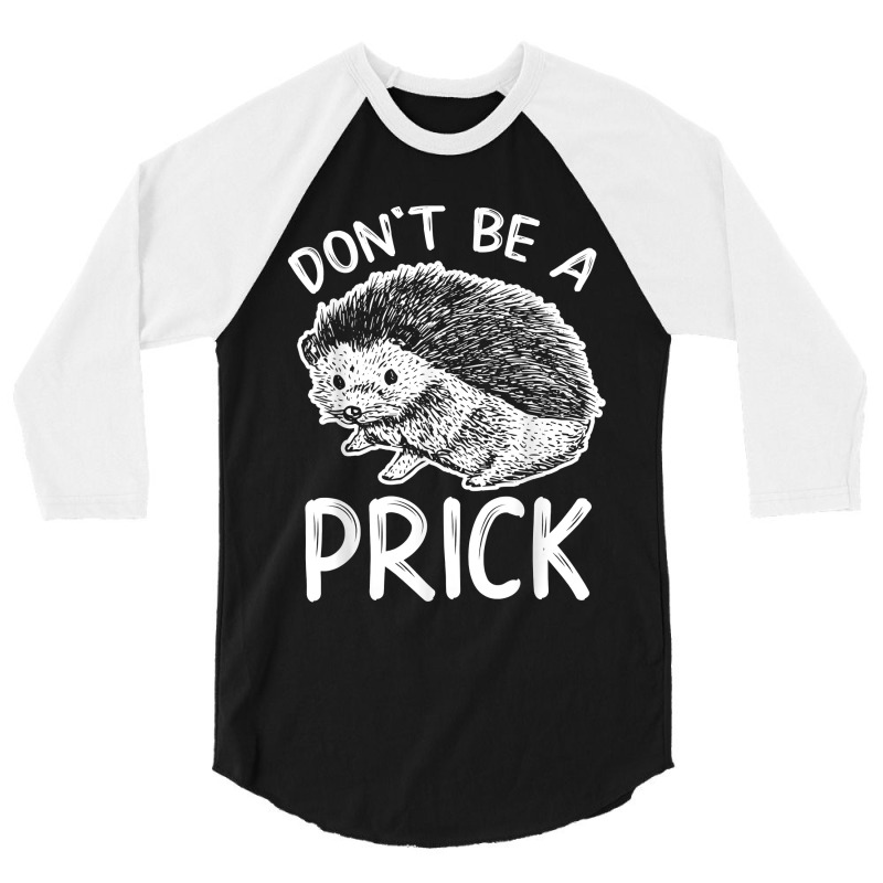 Don_t Be A Prick T Shirt, Funny Hedgehog Shirt 3/4 Sleeve Shirt | Artistshot