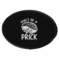 Don_t Be A Prick T Shirt, Funny Hedgehog Shirt Oval Patch | Artistshot