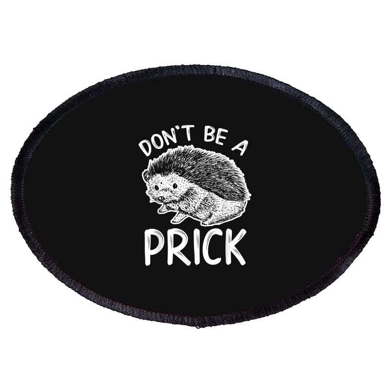 Don_t Be A Prick T Shirt, Funny Hedgehog Shirt Oval Patch | Artistshot